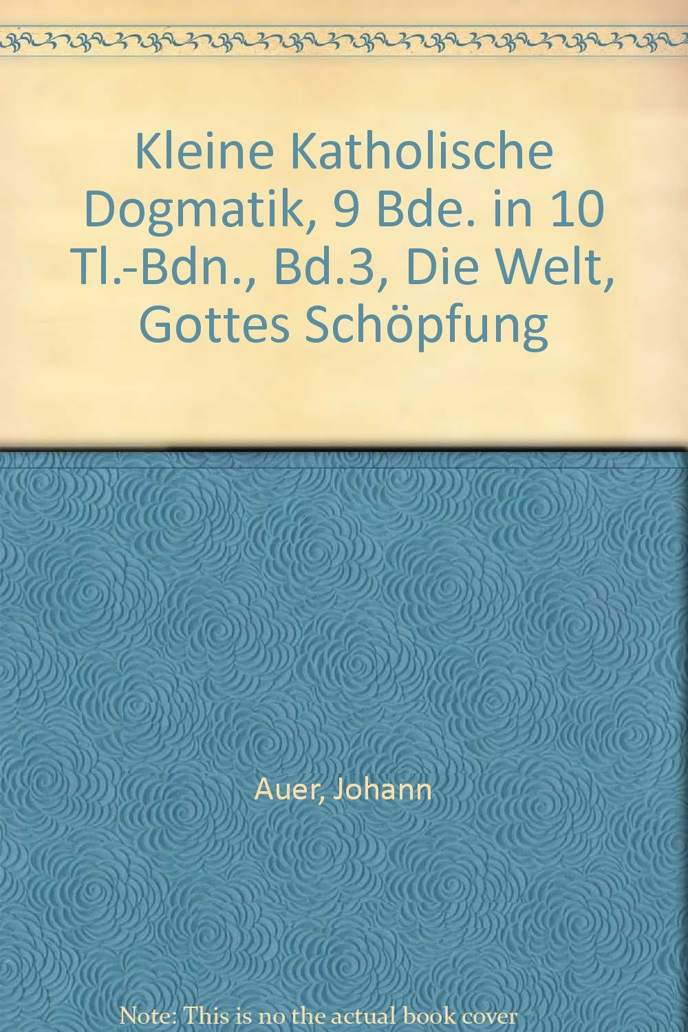 Kleine Katholische Dogmatik, 9 Bde. in 10 Tl.-Bdn., Bd.3, Die Welt, Gottes Schöpfung Religion & Esotericism