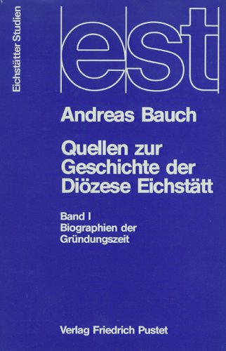 Quellen zur Geschichte der Diözese Eichstätt / Biographien der Gründungszeit Religion & Esotericism