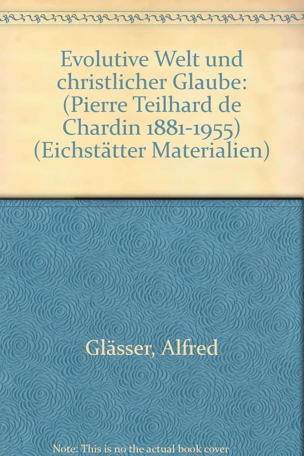 Evolutive Welt und christlicher Glaube: (Pierre Teilhard de Chardin 1881-1955) (Eichstätter Materialien) book