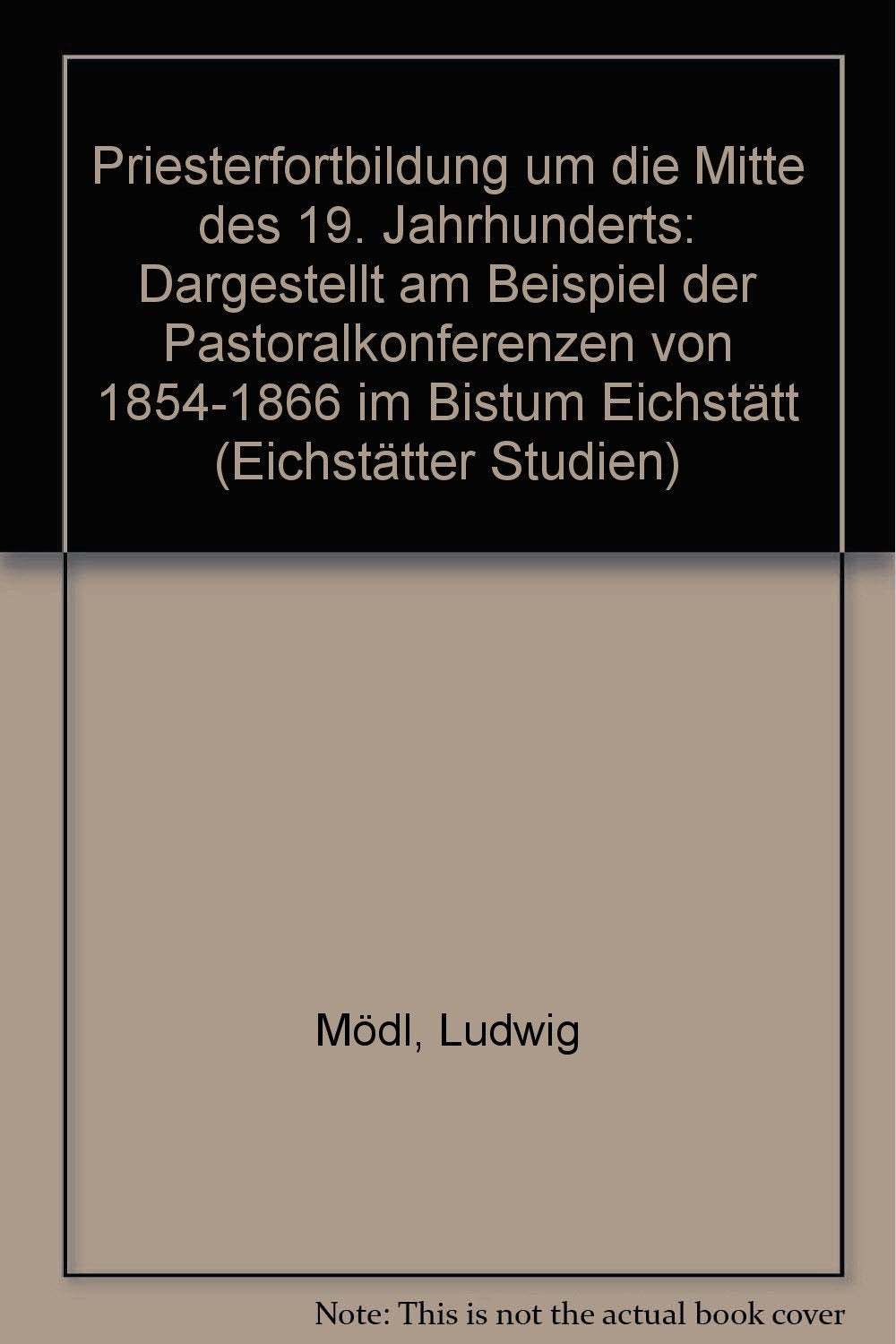 Priesterfortbildung des 19. Jahrhunderts von 1854-1866 im Bistum Eichstätt (Eichstätter Studien - Neue Folge) Books