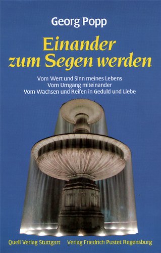Einander zum Segen werden. Vom Wert und Sinn meines Lebens. Vom Umgang miteinander. Vom Wachsen und Reifen in Geduld und Liebe Religion & Esotericism