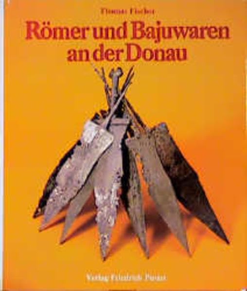 Römer und Bajuwaren an der Donau: Bilder zur Frühgeschichte Ostbayerns Politics & History
