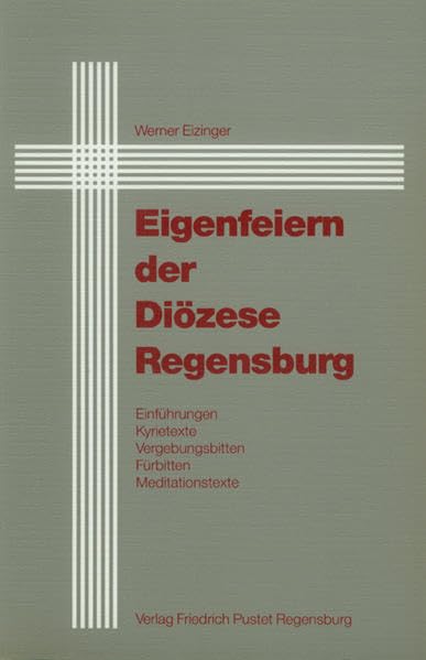 Eigenfeiern der Diözese Regensburg: Einführungen, Kyrietexte, Vergebungsbitten, Fürbitten und Meditationstexte Religion & Esotericism