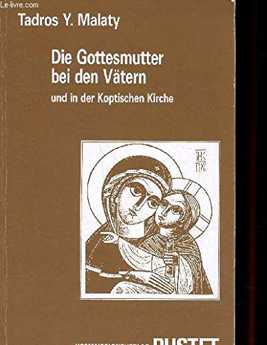 Die Gottesmutter bei den Vätern und in der Koptischen Kirche (Studia Patristica et Liturgica. Beiheft, Band 25) Books