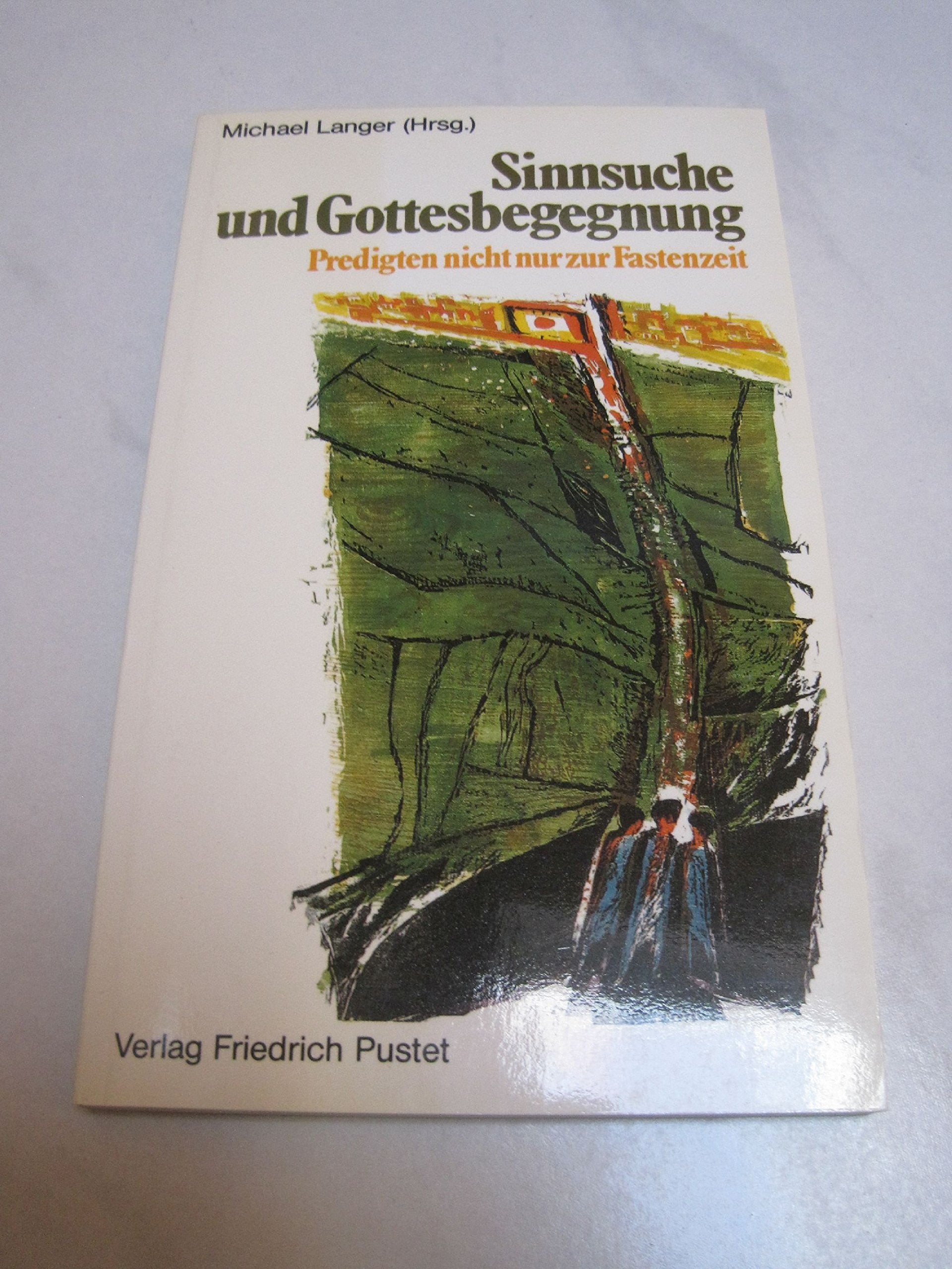 Sinnsuche und Gottesbegegnung: Predigten nicht nur zur Fastenzeit Books