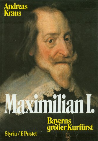 Maximilian I.: Bayerns grosser Kurfürst: Bayerns großer Kurfürst Politics & Society