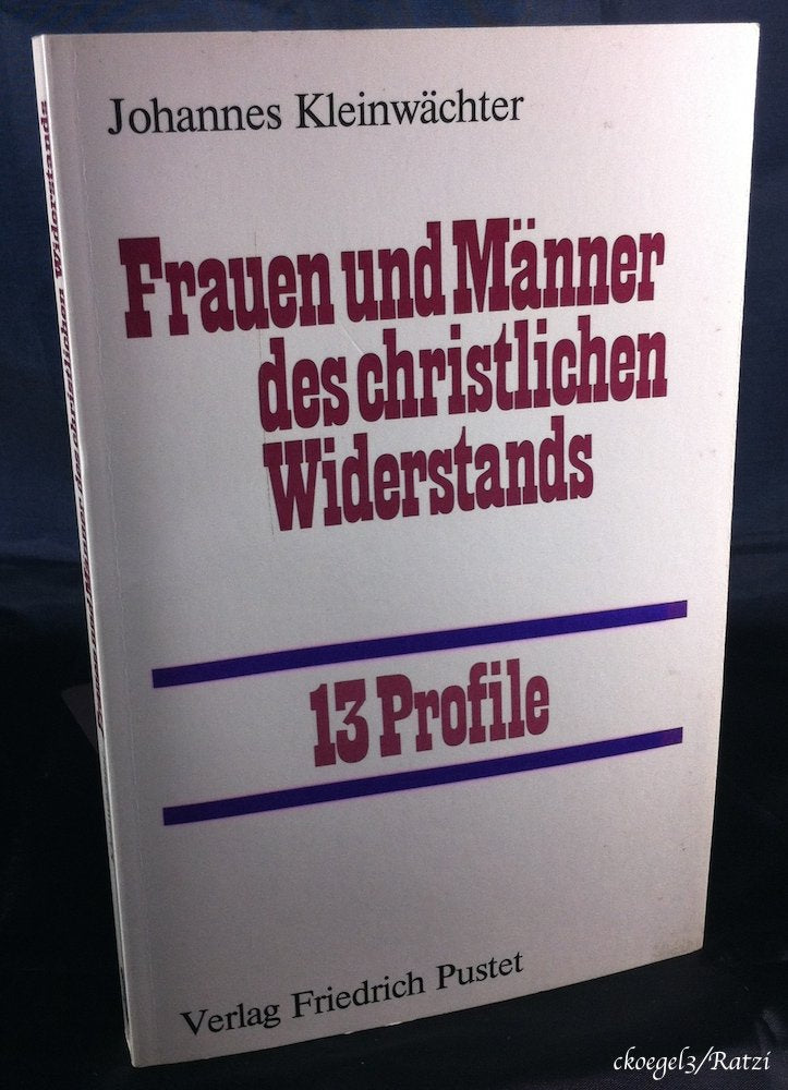 Frauen und Männer des christlichen Widerstands. 13 Profile Memories