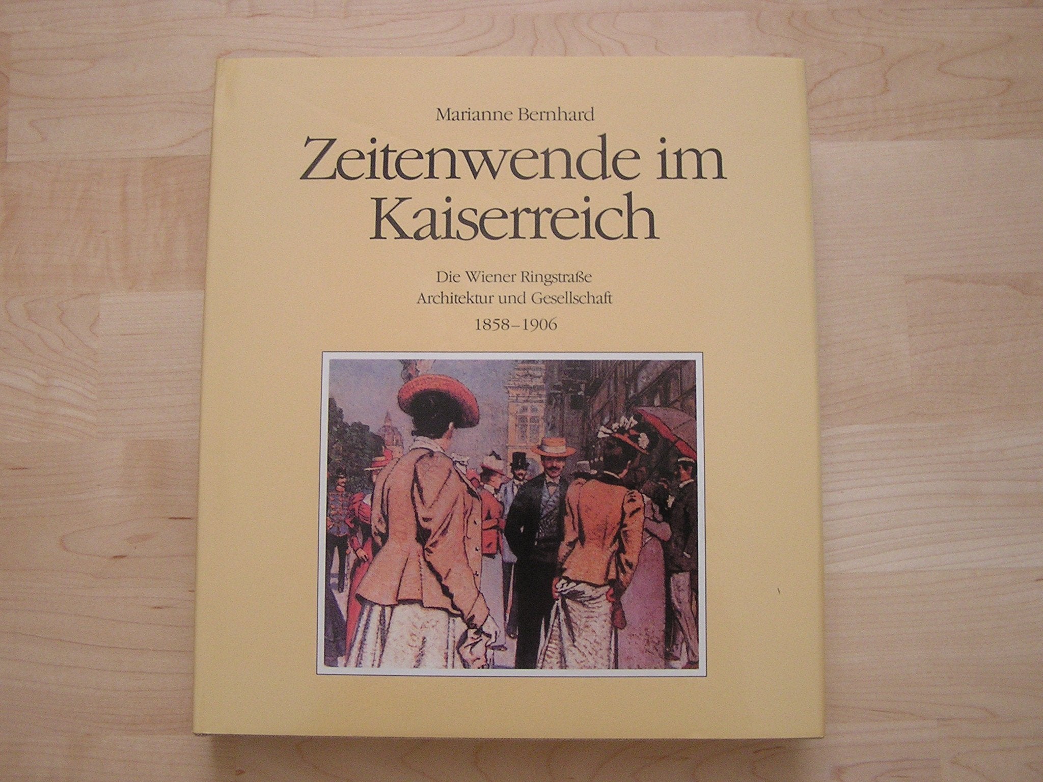 Zeitwende im Kaiserreich. Die Wiener Ringstrasse. Architektur und Gesellschaft 1858-1906 Architecture