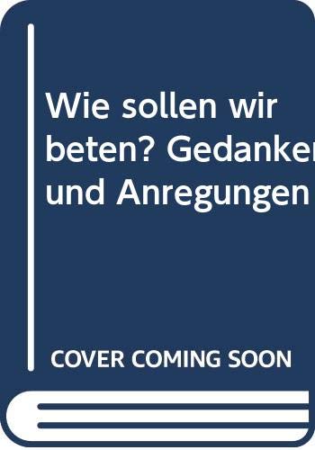 Wie sollen wir beten?: Gedanken und Anregungen Books