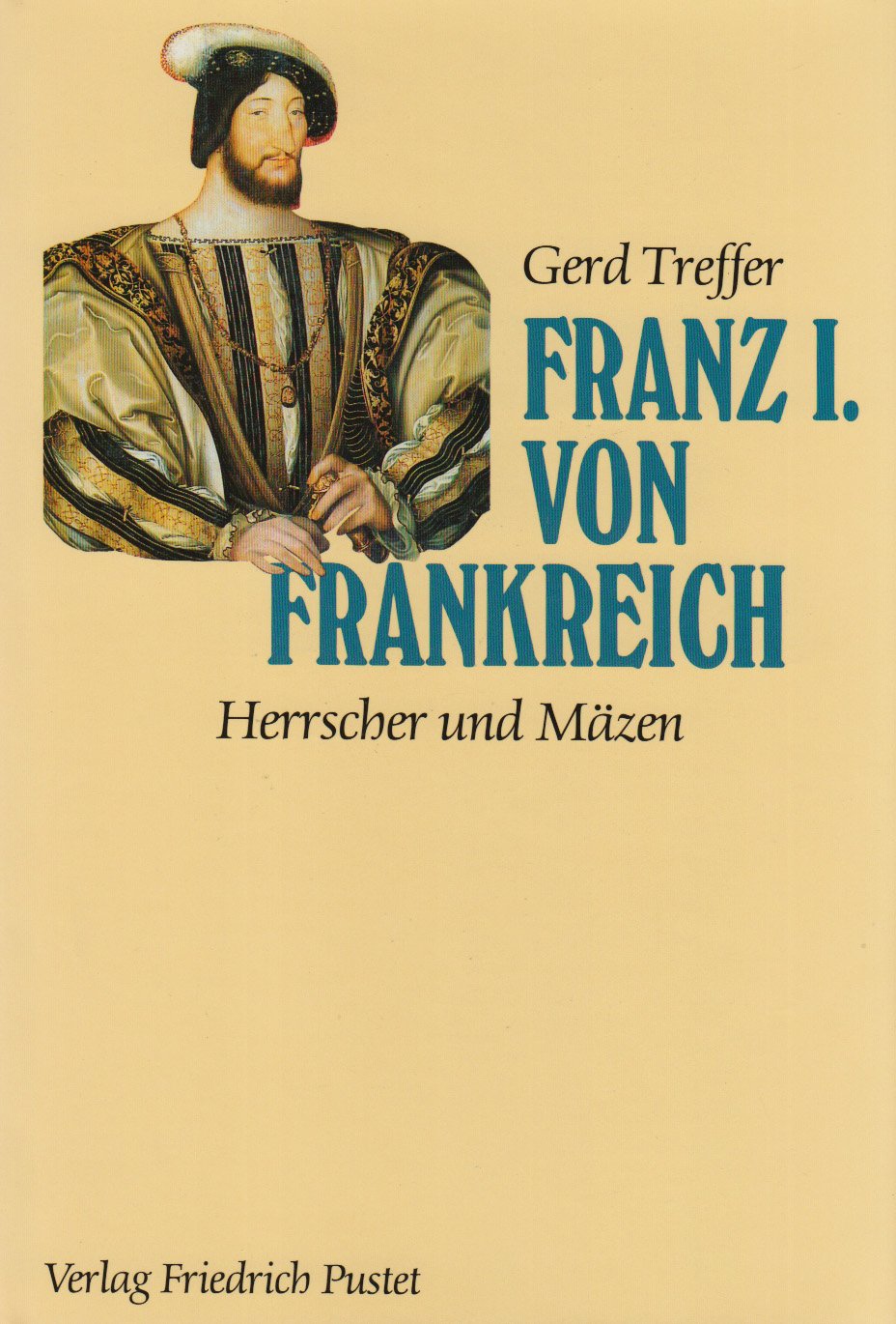 Franz I. von Frankreich: Herrscher und Mäzen (Biografien) Politics & Society