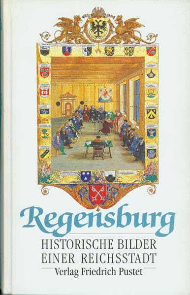 Regensburg: Historische Bilder einer Reichsstadt (Regensburg - UNESCO Weltkulturerbe) Politics & History