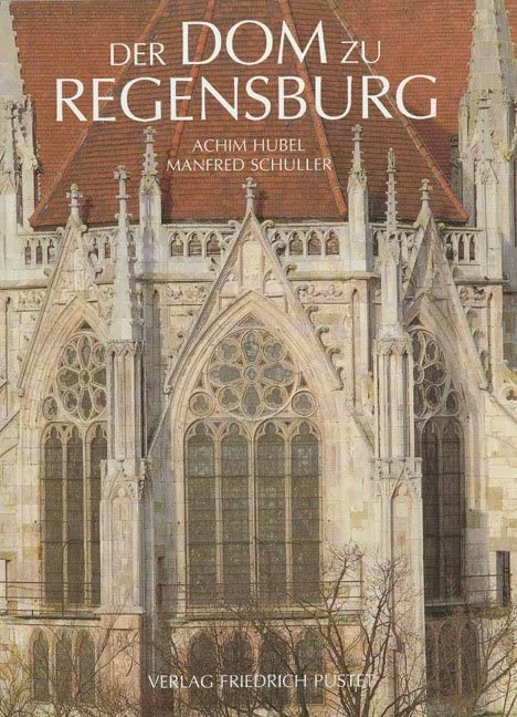 Der Dom zu Regensburg: Vom Bauen und Gestalten einer gotischen Kathedrale (Regensburg - UNESCO Weltkulturerbe) Architecture