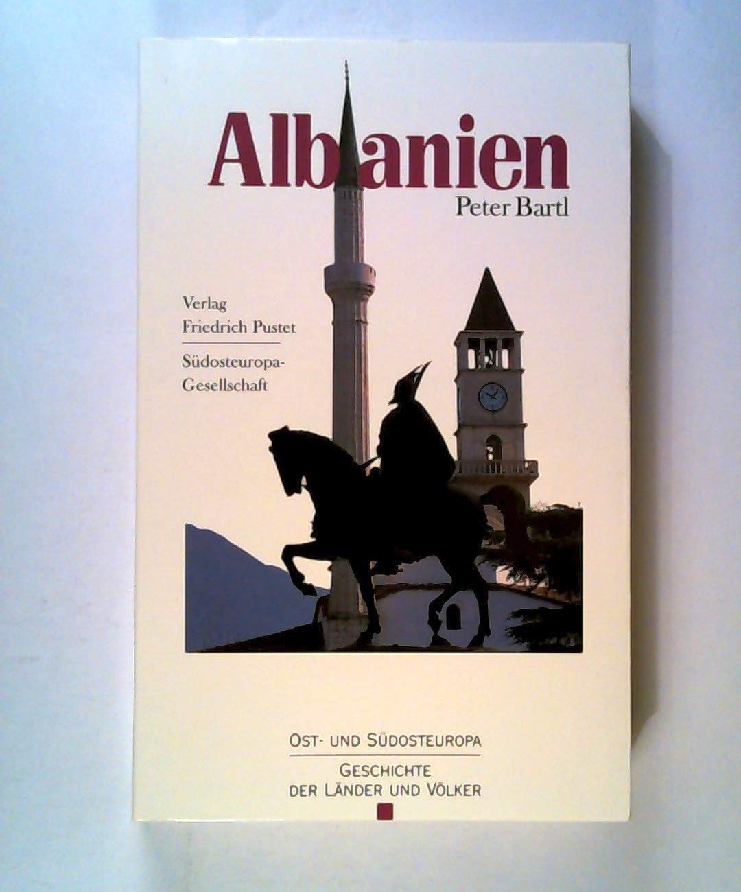 Albanien: Vom Mittelalter bis zur Gegenwart (Ost- und Südosteuropa: Geschichte der Länder und Völker) Politics & History