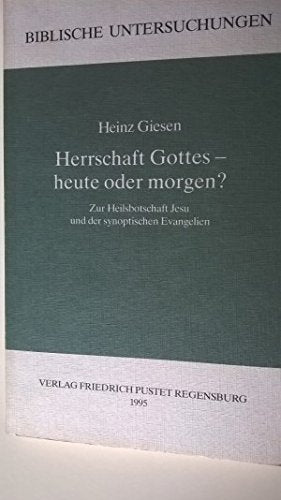 Herrschaft Gottes - heute oder morgen?: Zur Heilsbotschaft Jesu und der synoptischen Evangelien (Biblische Untersuchungen) Memories