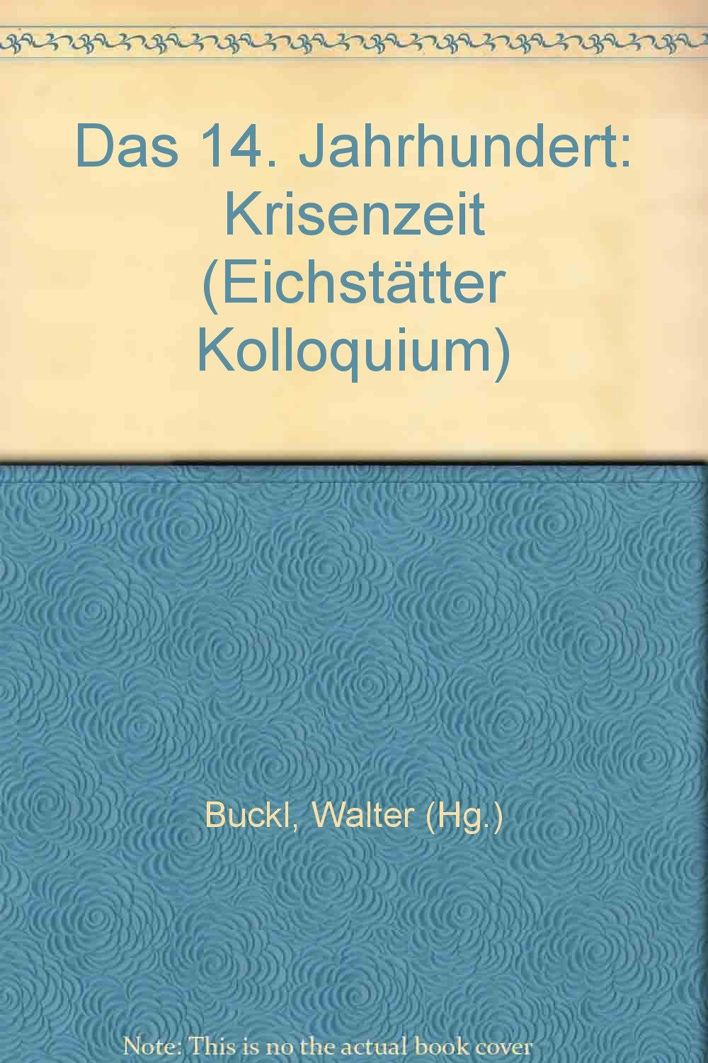 Das 14. Jahrhundert: Jahrhundert in der Krise (Eichstätter Kolloquium) Philosophy