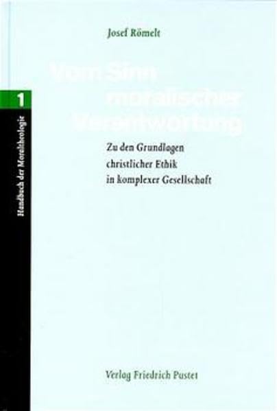 Handbuch der Moraltheologie, 3 Bde., Bd.1, Vom Sinn moralischer Verantwortung: Zu den Grundlagen christlicher Ethik in komplexer Gesellschaft Religion & Esotericism