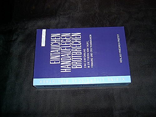 Eintauchen - Handauflegen - Brotbrechen: Eine Einführung in die Feiern von Taufe, Firmung und Erstkommunion (Kleine Liturgische Bibliothek) Religion & Esotericism