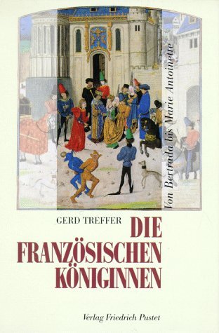 Die französischen Königinnen: Von Bertrada bis Maria Antoinette (8.-18. Jahrhundert) Politics & Society
