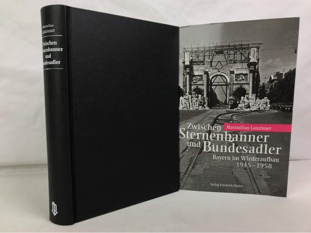 Zwischen Sternenbanner und Bundesadler: Bayern im Wiederaufbau 1945-1958 (Bayerische Geschichte) German history