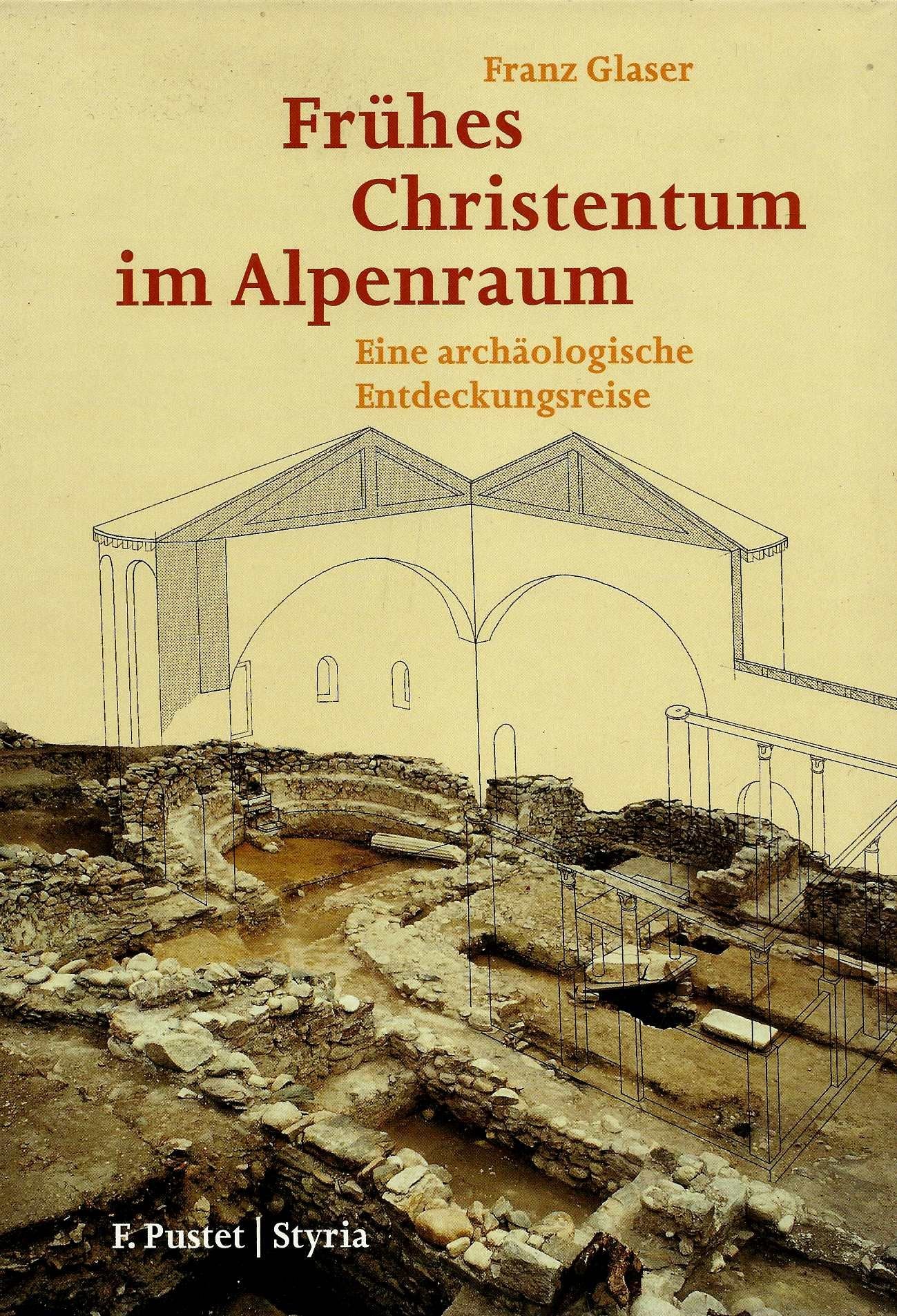 Frühes Christentum im Alpenraum. Eine archäologische Entdeckungsreise Politics & History