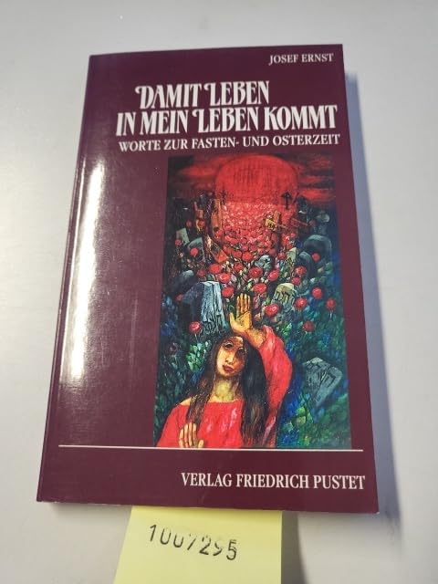 Damit Leben in mein Leben kommt: Worte zur Fasten- und Osterzeit Books