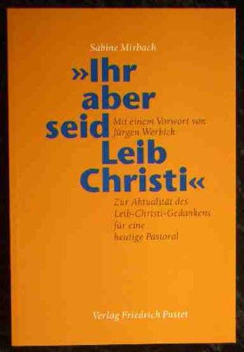 Ihr aber seid Leib Christi: Zur Aktualität des Leib-Christi-Gedankens für eine heutige Pastoral Religion & Esotericism
