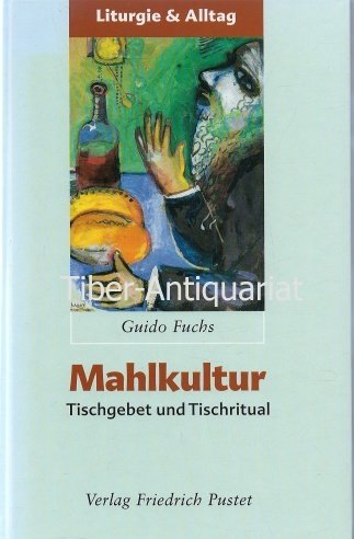 Liturgie und Alltag: Mahlkultur - Tischgebet und Tischritual Religion & Esotericism