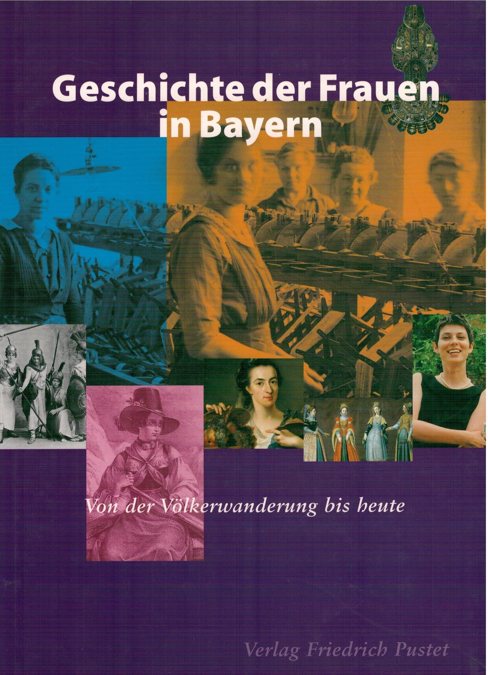 Geschichte der Frauen in Bayern: Von der Völkerwanderung bis heute (Veröffentlichungen zur Bayerischen Geschichte und Kultur) Politics & History
