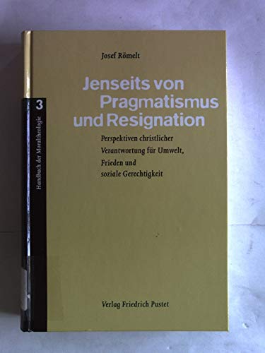 Handbuch der Moraltheologie, 3 Bde., Bd.3, Jenseits von Resignation und Pragmatismus: Perspektiven christlicher Verantwortung für Umwelt, Frieden und soziale Gerechtigkeit Religion & Esotericism