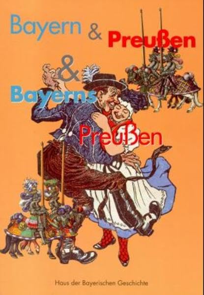 Bayern & Preussen: Schlaglichter auf eine historische Beziehung (Bayerische Geschichte) Film, Art & Culture