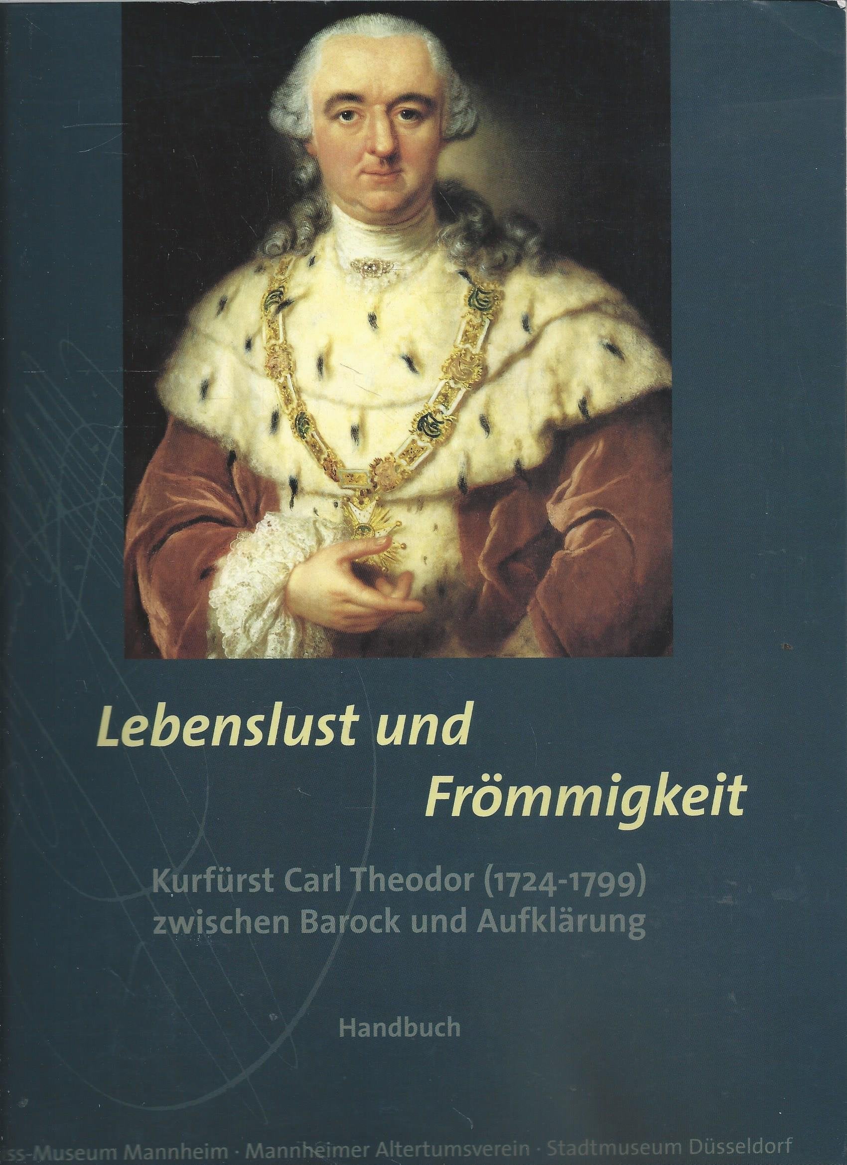 Lebenslust und Frömmigkeit, Kurfürst Carl Theodor (1724-1799) zwischen Barock und Aufklärung, 2 Bde., Bd.1, Handbuch Film, Art & Culture