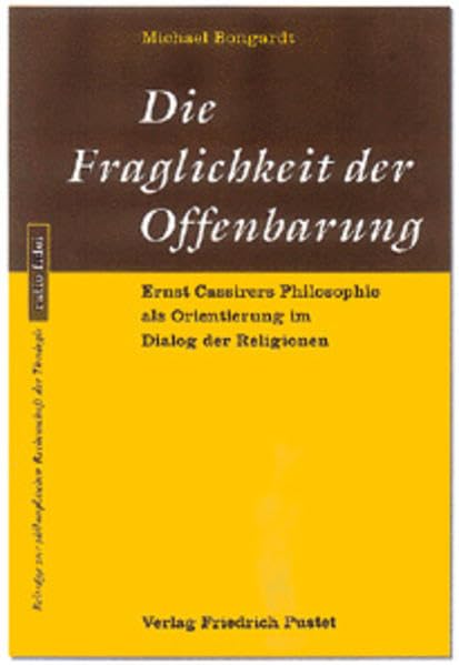 Die Fraglichkeit der Offenbarung. Ernst Cassirers Philosophie als Orientierung im Dialog der Religionen Philosophy