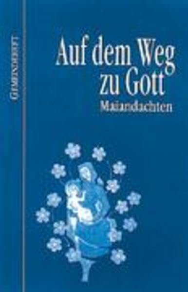 Auf dem Weg zu Gott. Maiandachten: Gemeindeheft mit Wechselgebeten und Liedern Religion & Esotericism