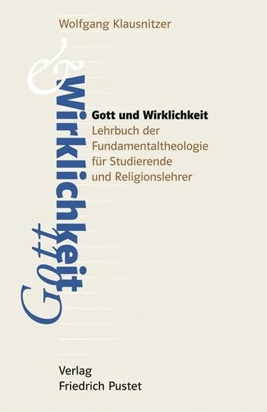 Gott und Wirklichkeit: Lehrbuch der Fundamentaltheologie für Studierende und Religionslehrer (Studienliteratur) Religion & Esotericism