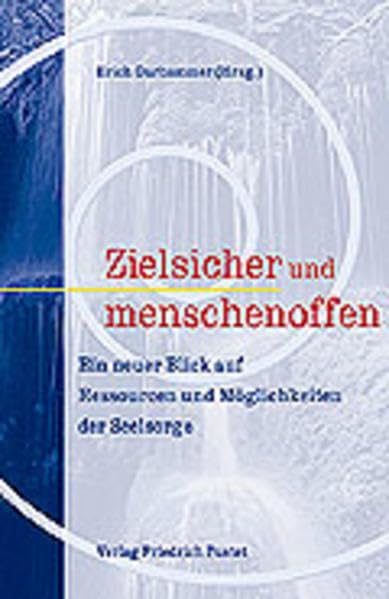 Zielsicher und menschenoffen: Ein neuer Blick auf Ressourcen und Möglichkeiten der Seelsorge Religion & Esotericism