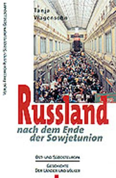 Russland nach dem Ende der Sowjetunion (Ost- und Südosteuropa: Geschichte der Länder und Völker) Politics & History