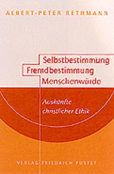 Selbstbestimmung - Fremdbestimmung - Menschenwürde: Auskünfte christlicher Ethik Religion & Esotericism