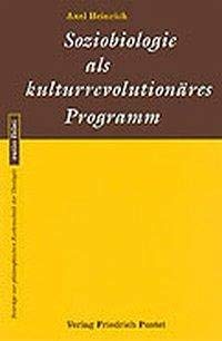 Soziobiologie als kulturrevolutionäres Programm (ratio fidei: Beiträge zur philosophischen Rechenschaft der Theologie) Philosophy