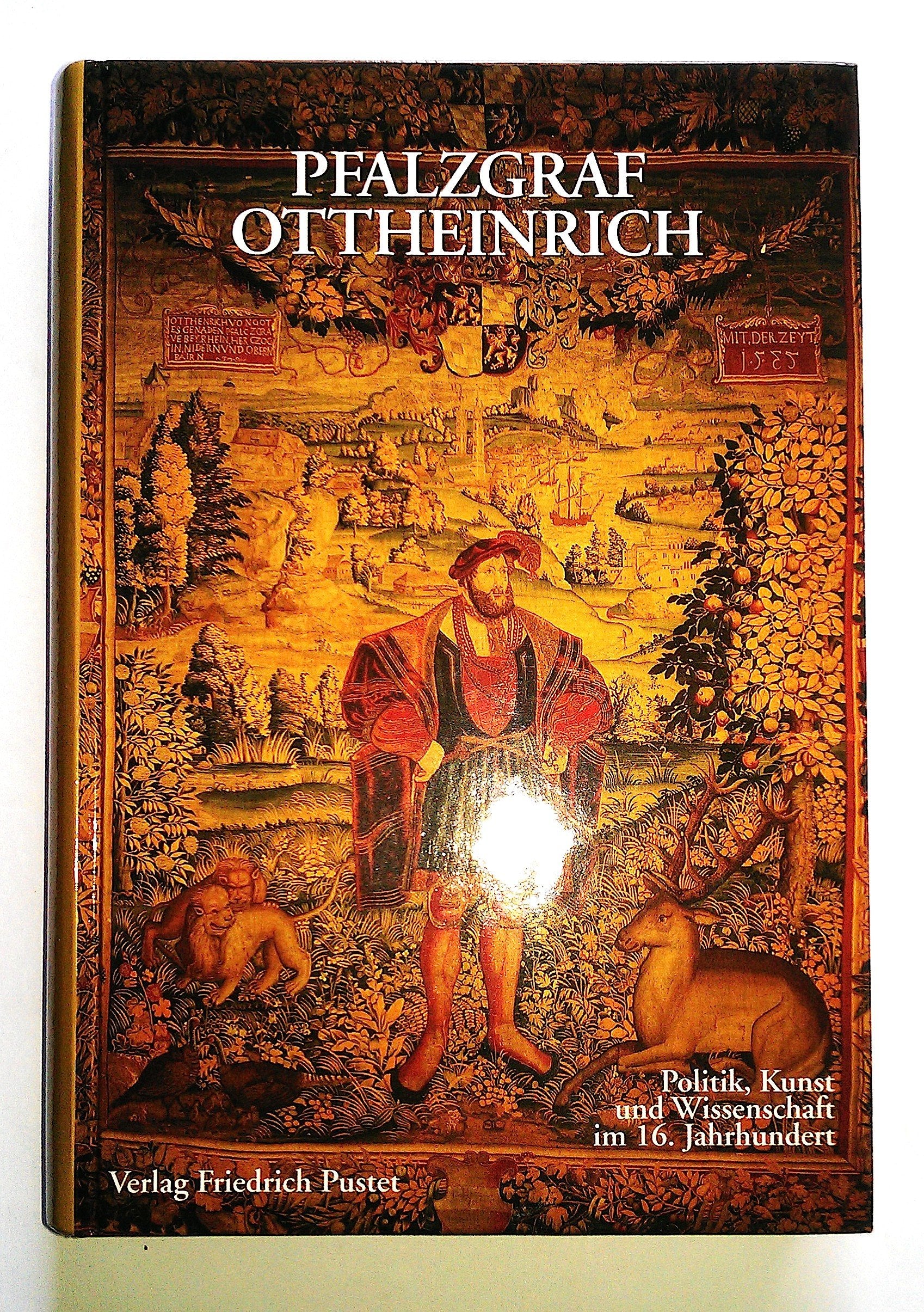 Pfalzgraf Ottheinrich: Politik, Kunst und Wissenschaft im 16. Jahrhundert Memories