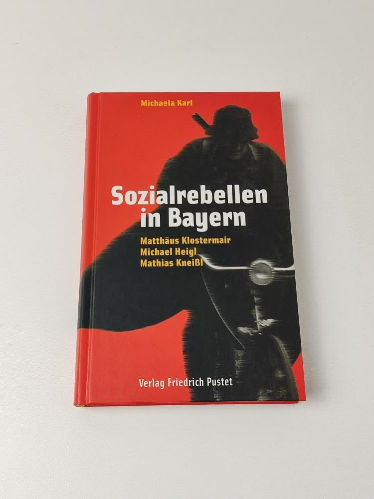 Sozialrebellen in Bayern: Matthäus Klostermair, Michael Heigl, Mathias Kneißl (Bayerische Geschichte) Memories