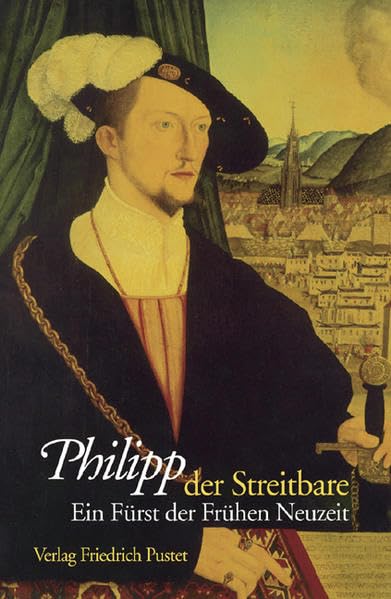 Philipp der Streitbare: Ein Fürst der frühen Neuzeit (Biografien) Memories