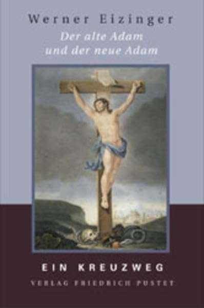 Der alte Adam und der neue Adam: Ein Kreuzweg (Praktische Theologie) Lifestyle
