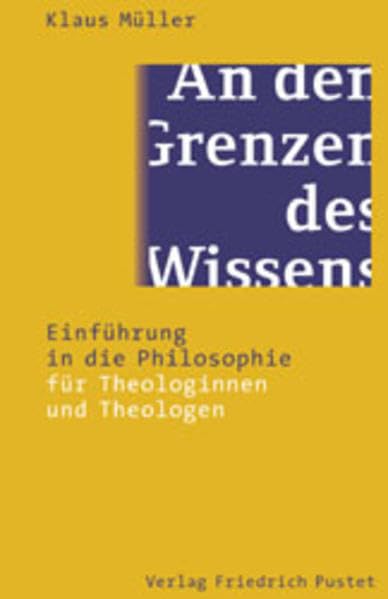 An den Grenzen des Wissens: Einführung in die Philosophie für Theologinnen und Theologen (Studienliteratur) Religion & Esotericism