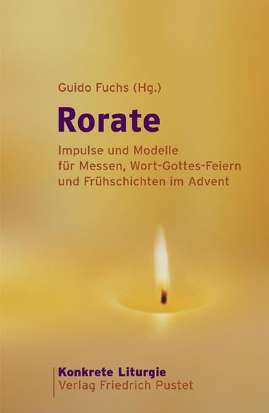 Rorate: Impulse und Modelle für Messen, Wort-Gottes-Feiern und Frühschichten im Advent (Konkrete Liturgie) Religion & Esotericism