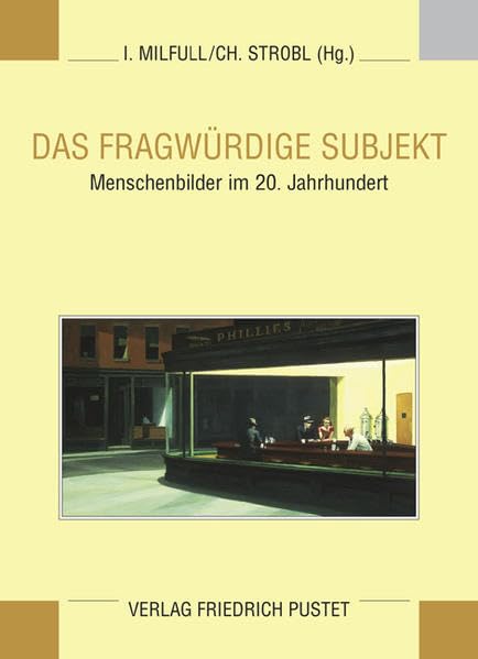 Das fragwürdige Subjekt: Menschenbilder im 20. Jahrhundert (Eichstätter Kolloquium) Social Sciences