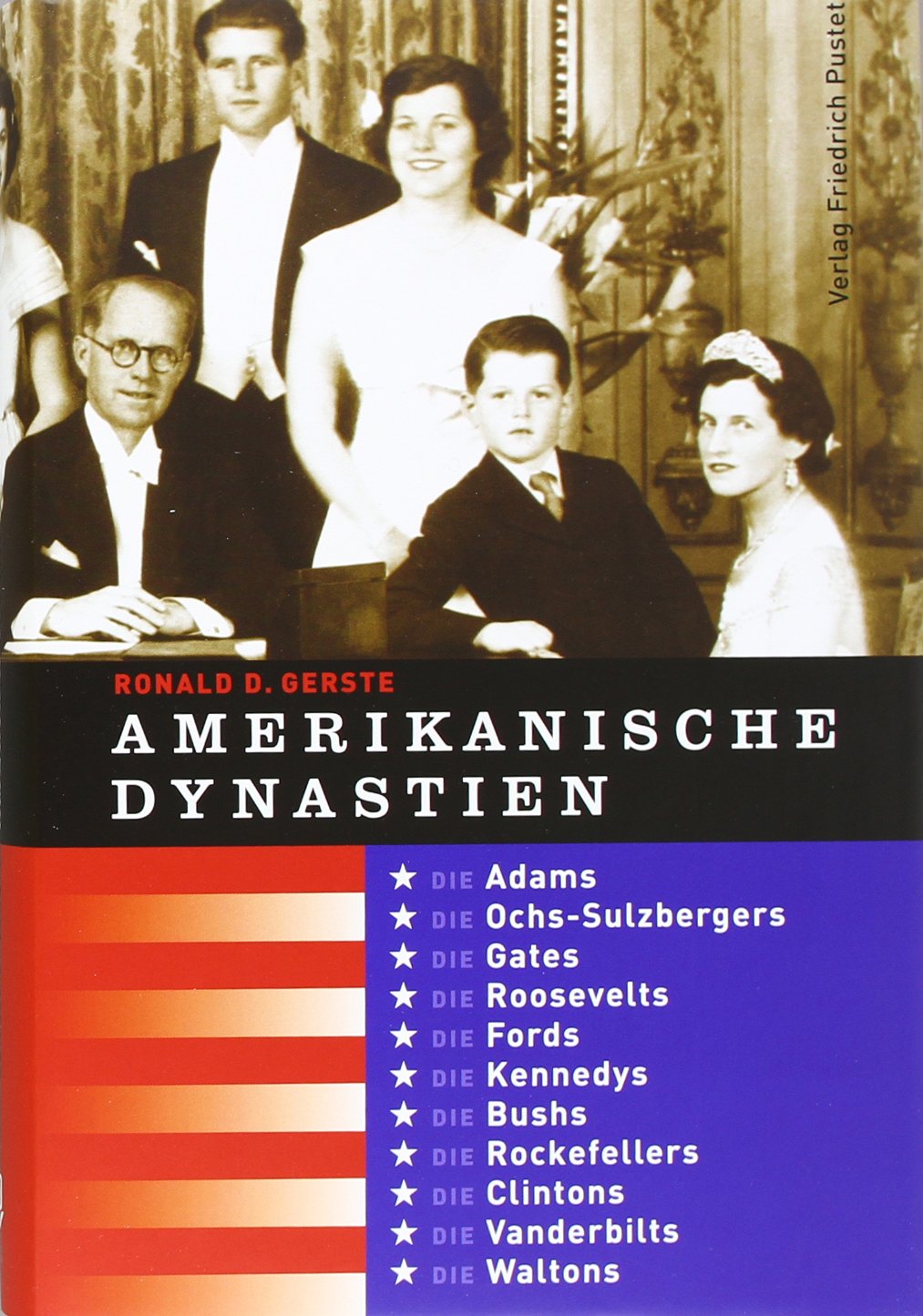 Amerikanische Dynastien: Die Adams, Die Ochs-Sulzbergers, Die Gates, Die Roosevelts, Die Fords, Die Kennedys, Die Bushs, Die Rockefellers, Die Clintons, Die Vanderbilts, Die Waltons (Biografien) Memories