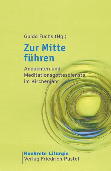 Zur Mitte führen: Andachten und Meditationsgottesdienste im Kirchenjahr (Konkrete Liturgie) Lifestyle