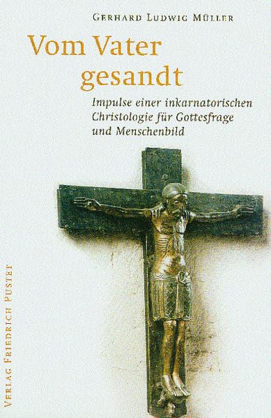Vom Vater gesandt. Impulse einer inkarnatorischen Christologie für Gottesfrage und Menschenbild Religion & Esotericism
