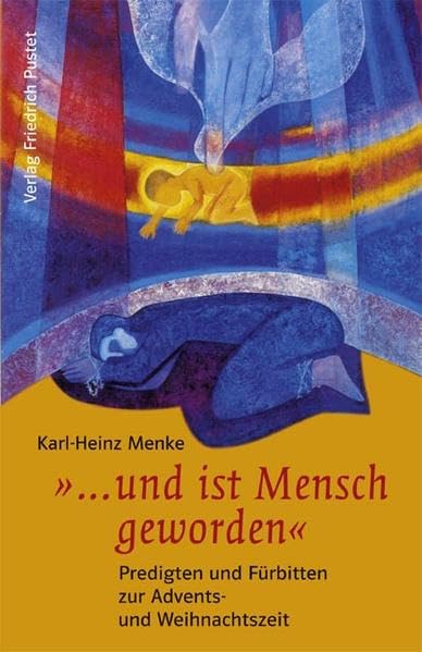 "... und ist Mensch geworden": Predigten und Fürbitten zur Advents- und Weihnachszeit Religion & Esotericism