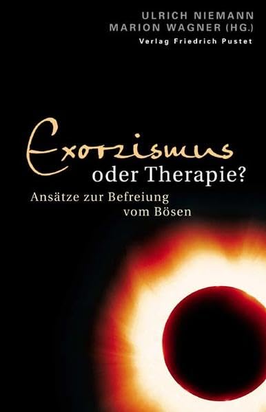 Exorzismus oder Therapie?: Ansätze zur Befreiung vom Bösen Religion & Esotericism